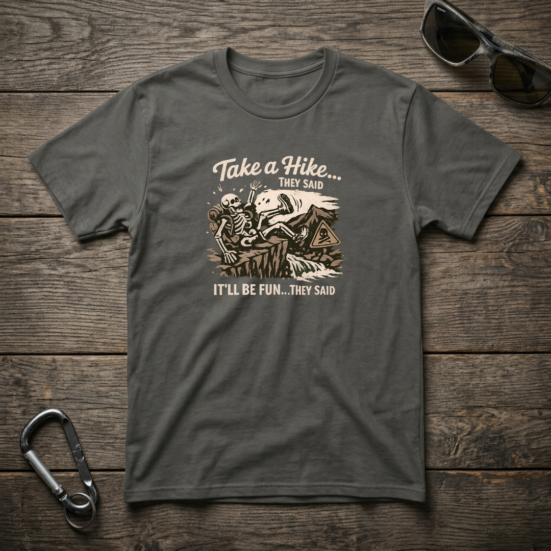 Take a Hike They Said T-shirt