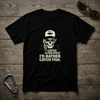I'd Rather Catch Fish T-shirt