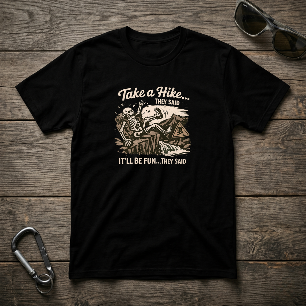 Take a Hike They Said T-shirt