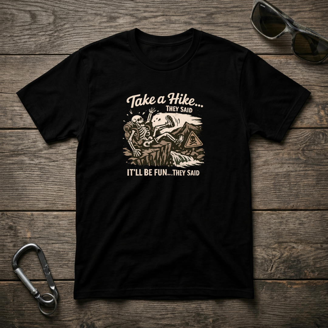 Take a Hike They Said T-shirt