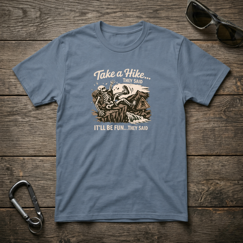 Take a Hike They Said T-shirt