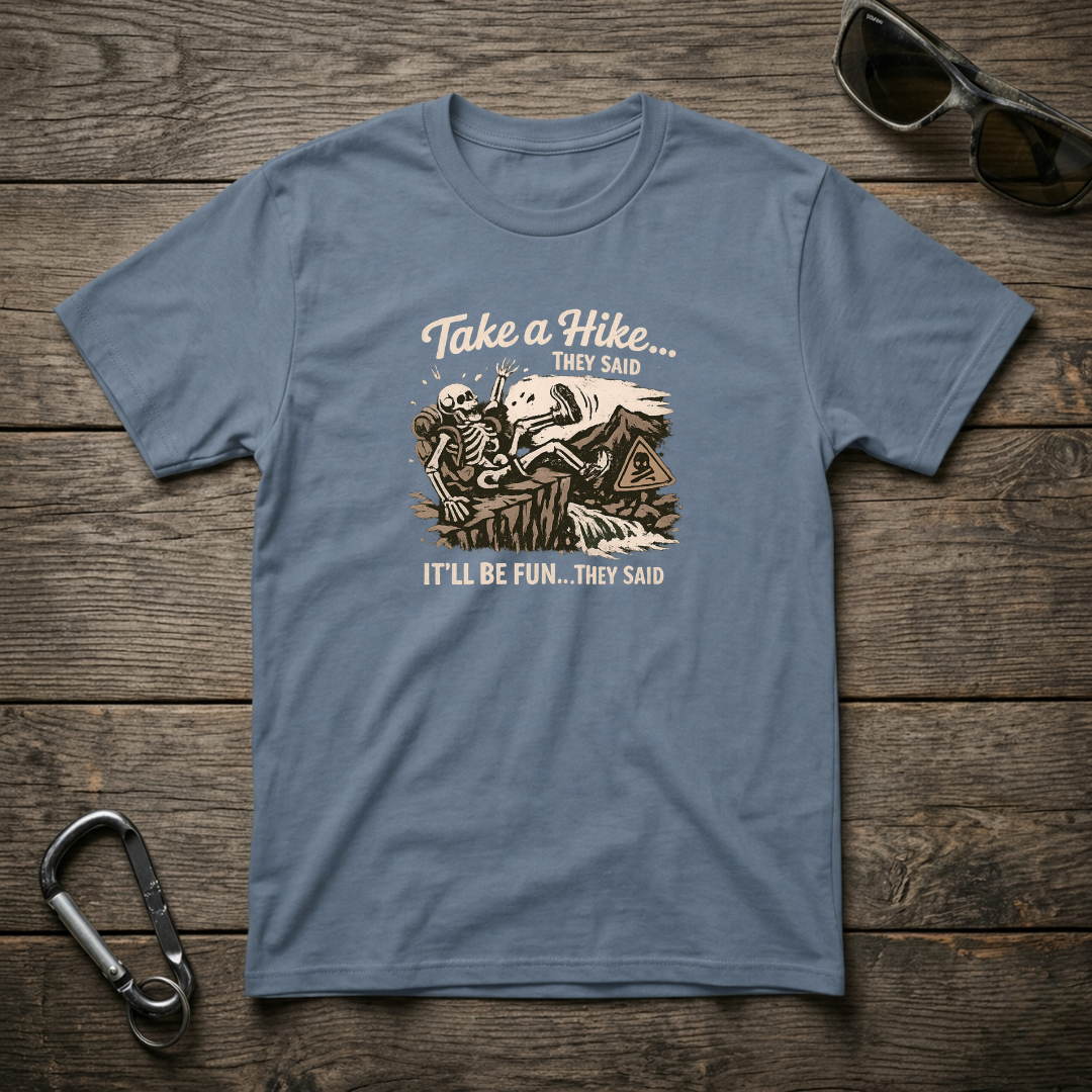 Take a Hike They Said T-shirt
