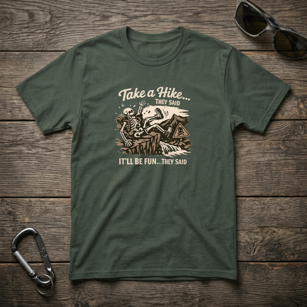 Take a Hike They Said T-shirt