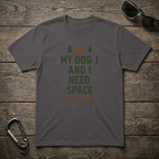 My Dog and I Need Space T-Shirt