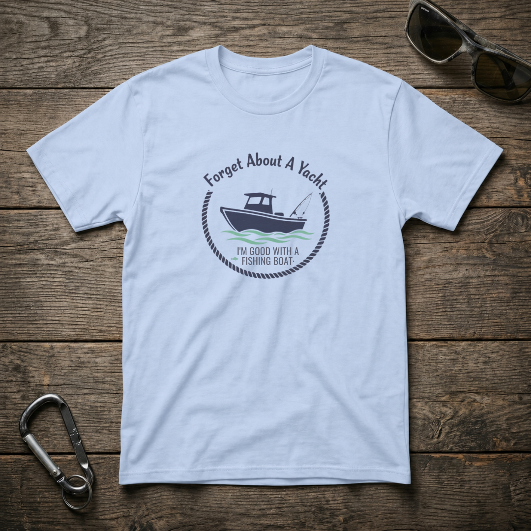 Forget About A Yacht T-Shirt