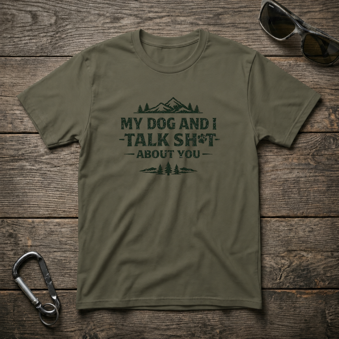 My Dog and I Talk Sh*t T-Shirt