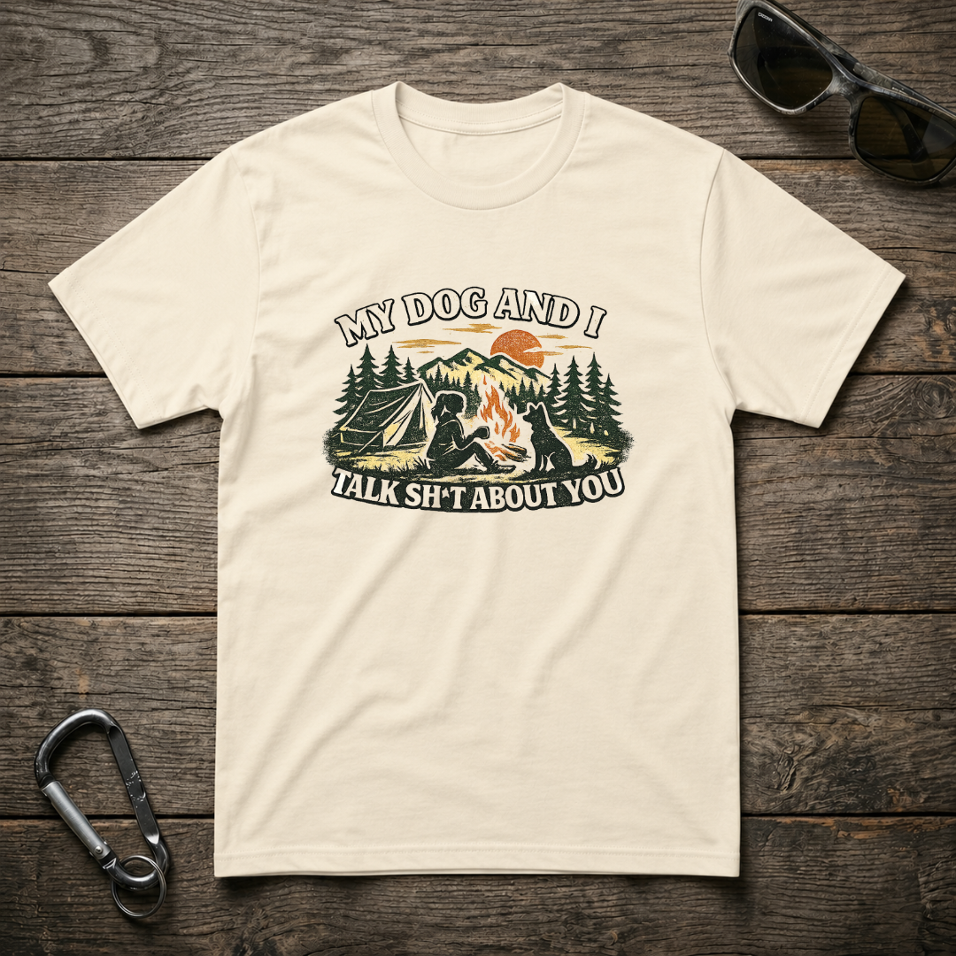 My Dog and I Talk Sh*t About You Girl T-Shirt