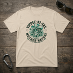 Yippee-Ki-YAY Mother Nature T-Shirt