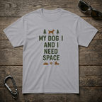 My Dog and I Need Space T-Shirt