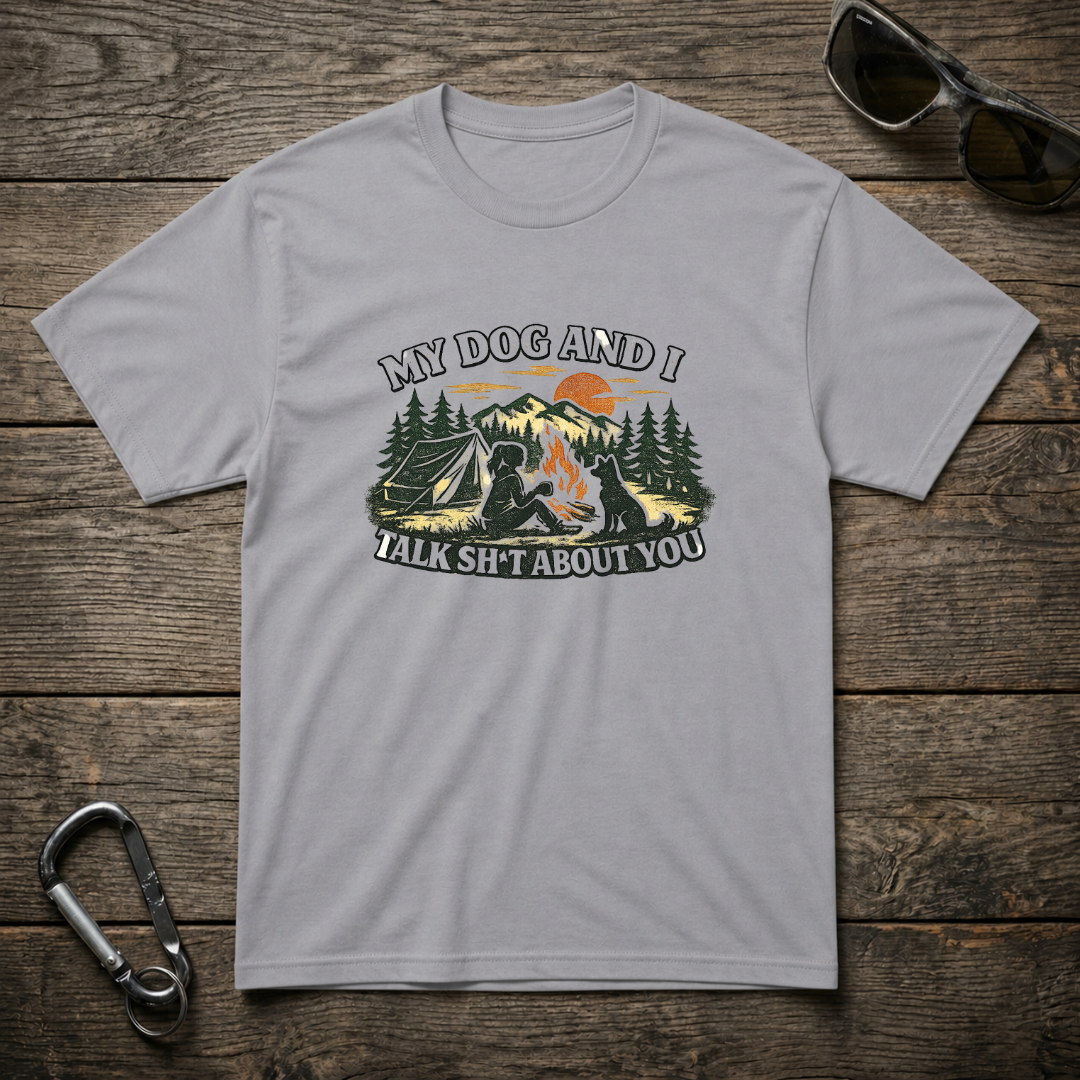 My Dog and I Talk Sh*t About You Girl T-Shirt