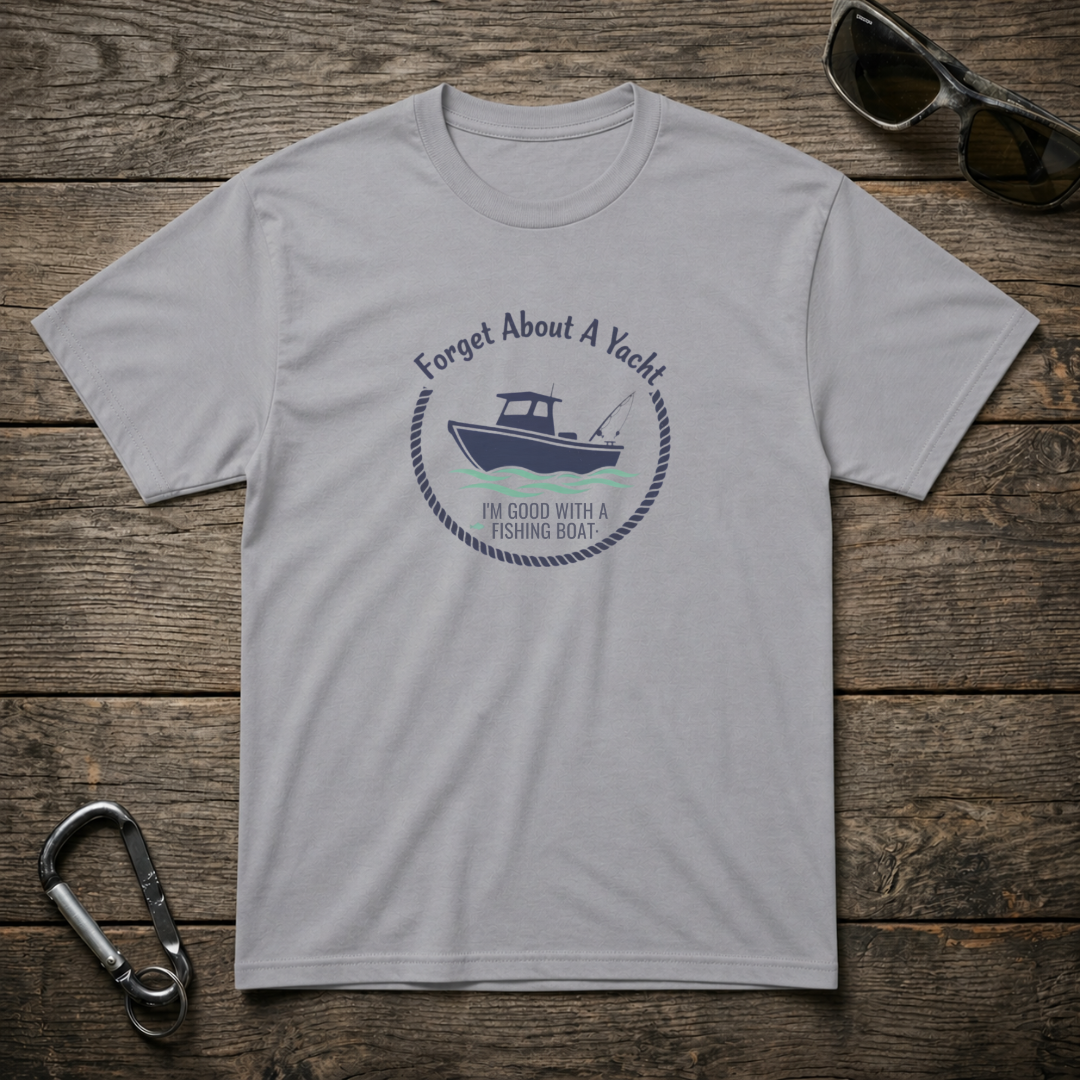 Forget About A Yacht T-Shirt