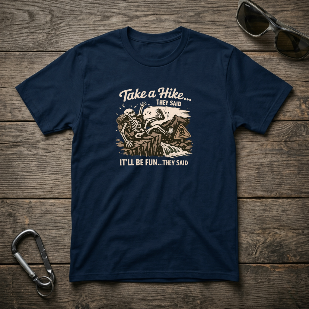Take a Hike They Said T-shirt