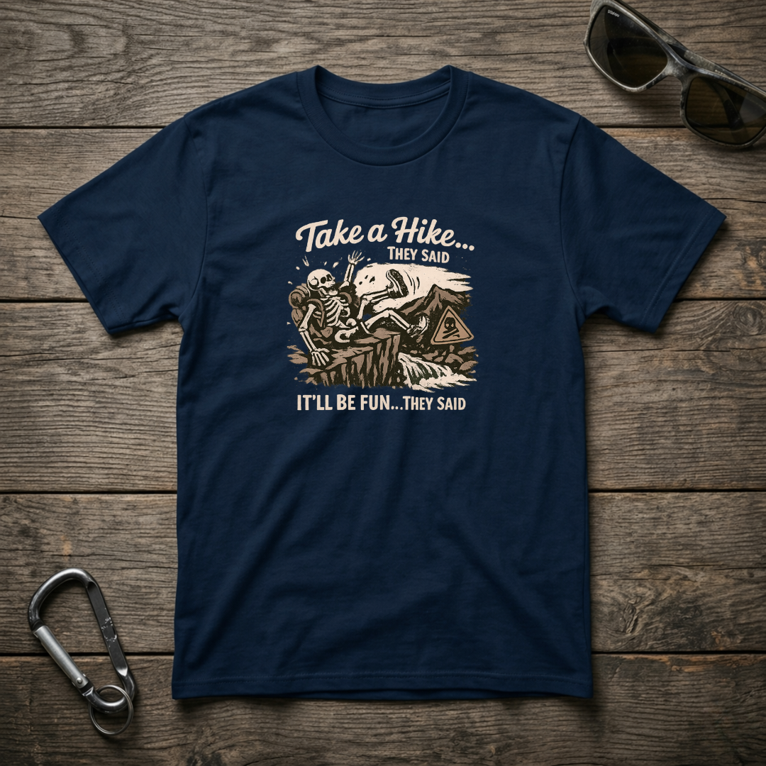 Take a Hike They Said T-shirt