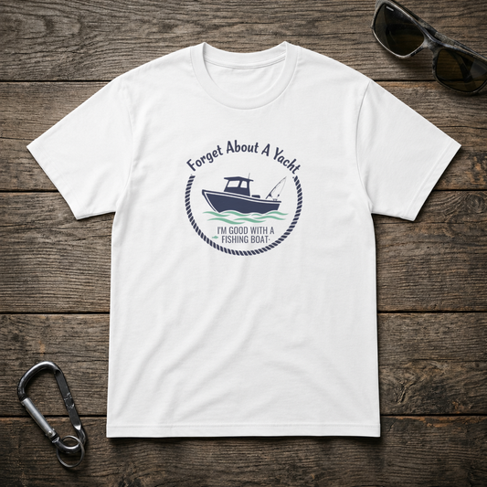 Forget About A Yacht T-Shirt