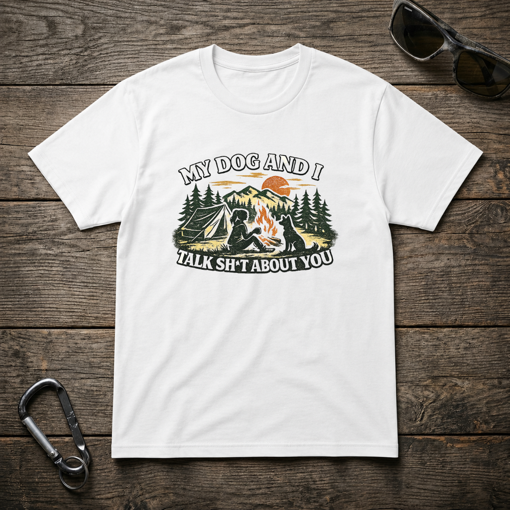 My Dog and I Talk Sh*t About You Girl T-Shirt