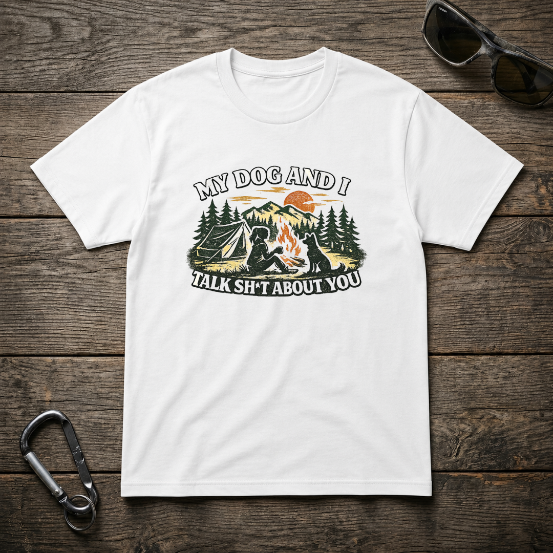 My Dog and I Talk Sh*t About You Girl T-Shirt