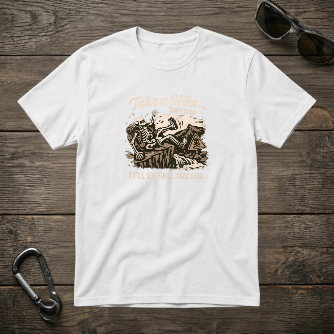 Take a Hike They Said T-shirt